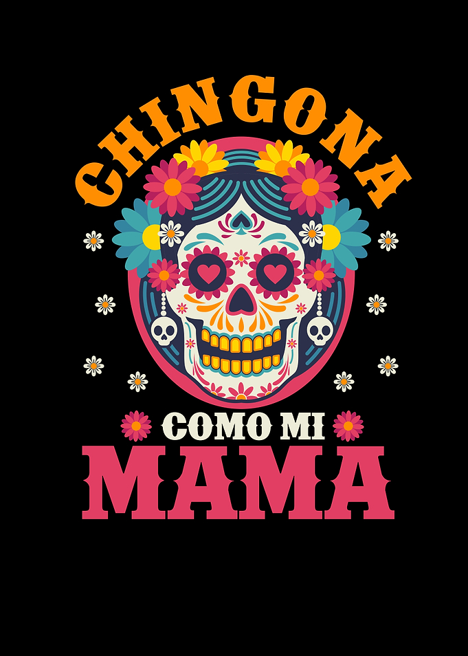Chingona Como Mi Mama Dia