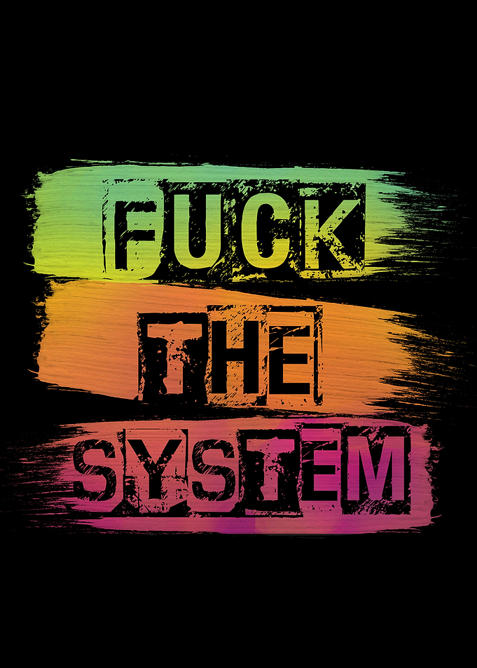 Fuck the system