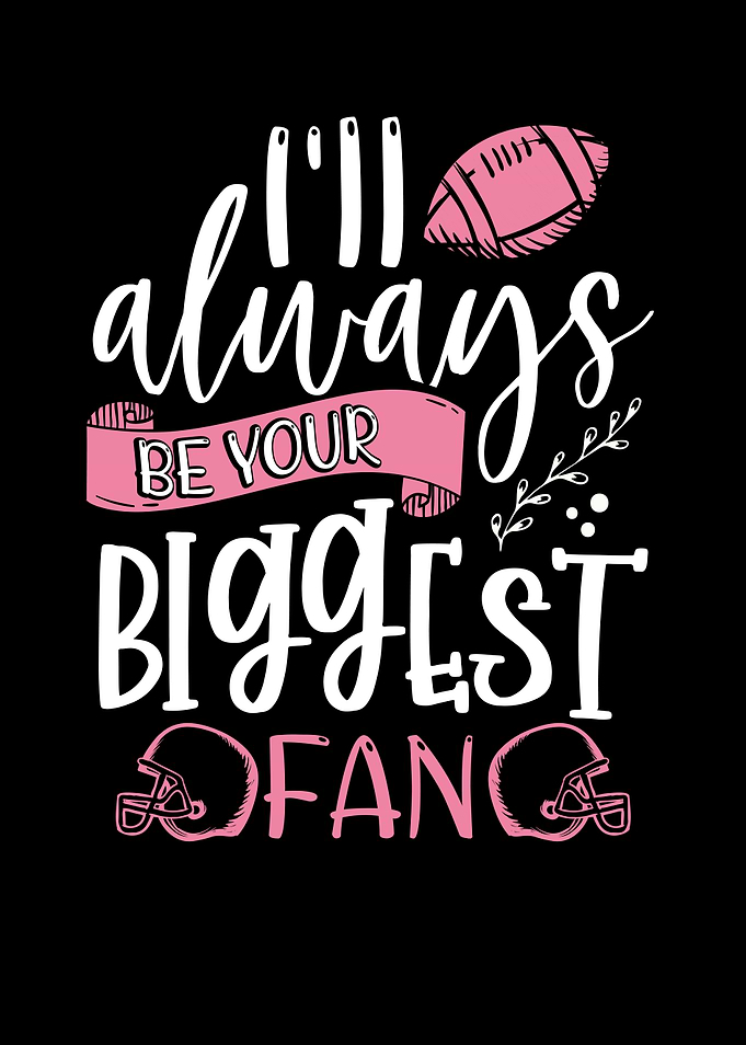 Ill be your biggest fan