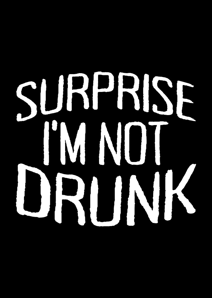 Surprise Im Not Drunk