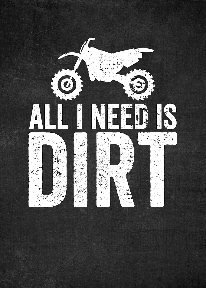 All I Need Is Dirt Bike