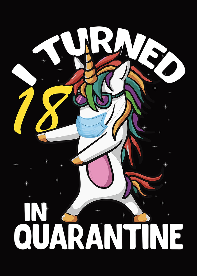 I Turned 18 in Quarantine