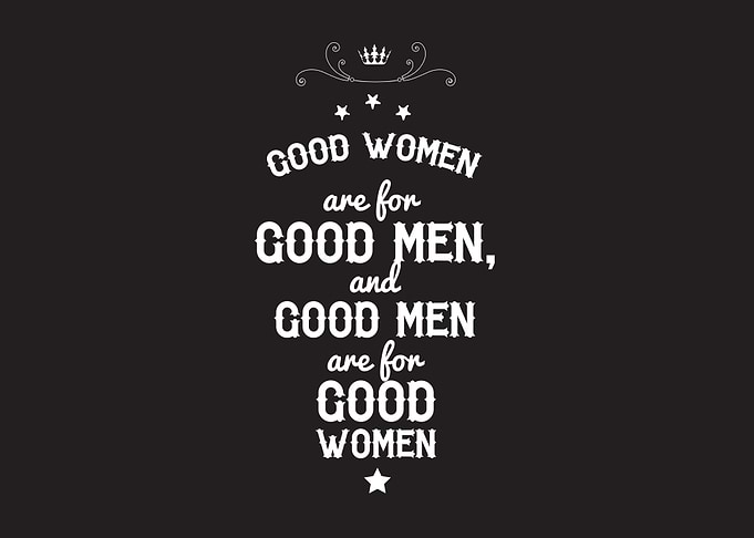 good women are for good