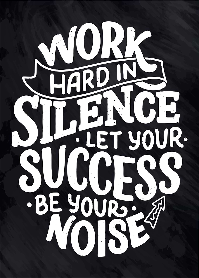 Work hard in silence