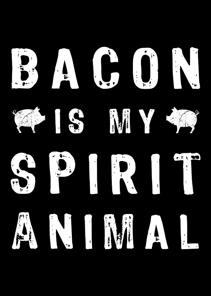 Bacon is my spirit animal