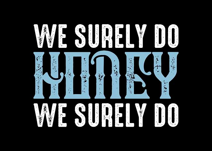 We surely do honey