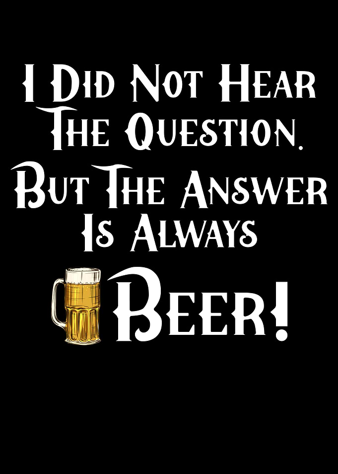 The answer is always beer