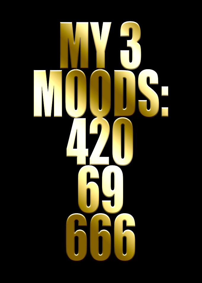 My 3 Moods 420 69 666
