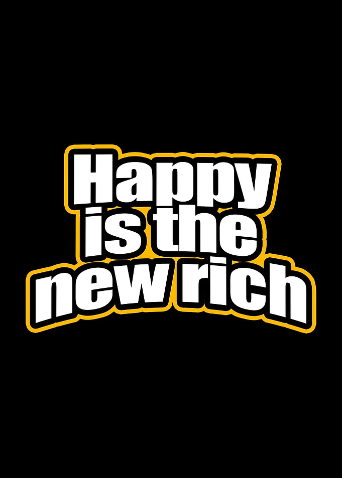 Happy Is The New Rich