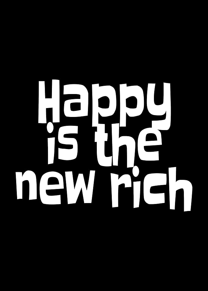 Happy Is The New Rich