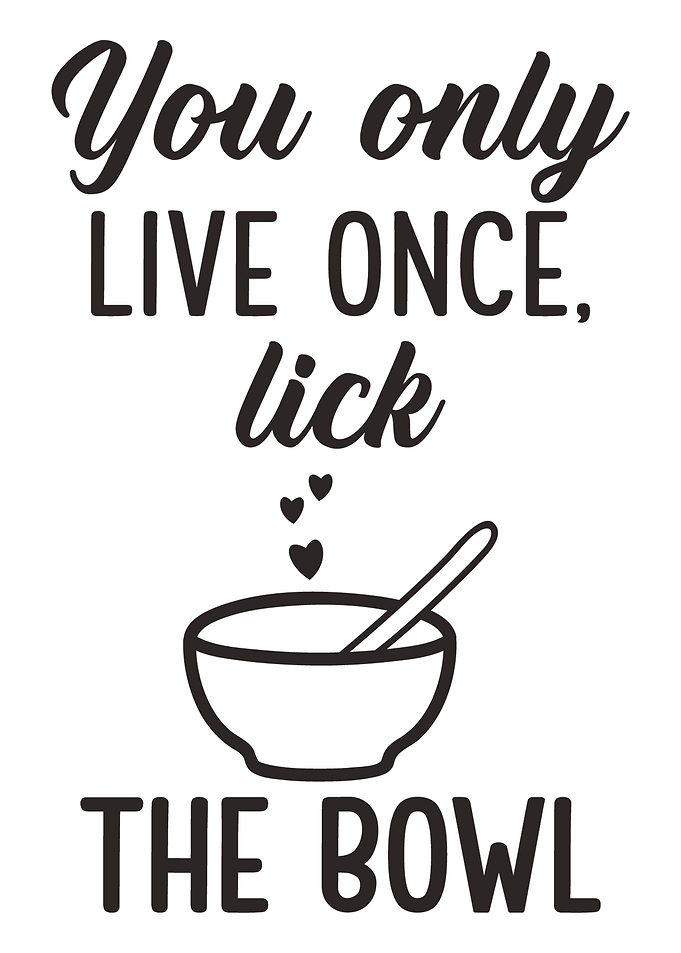 Lick the bowl