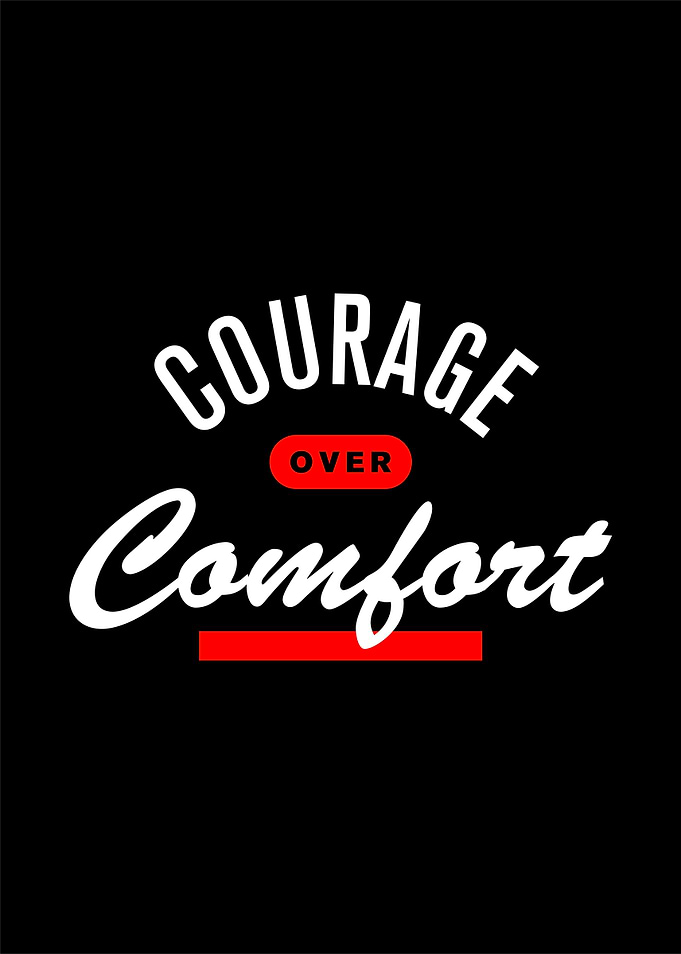 Courage Over Comfort