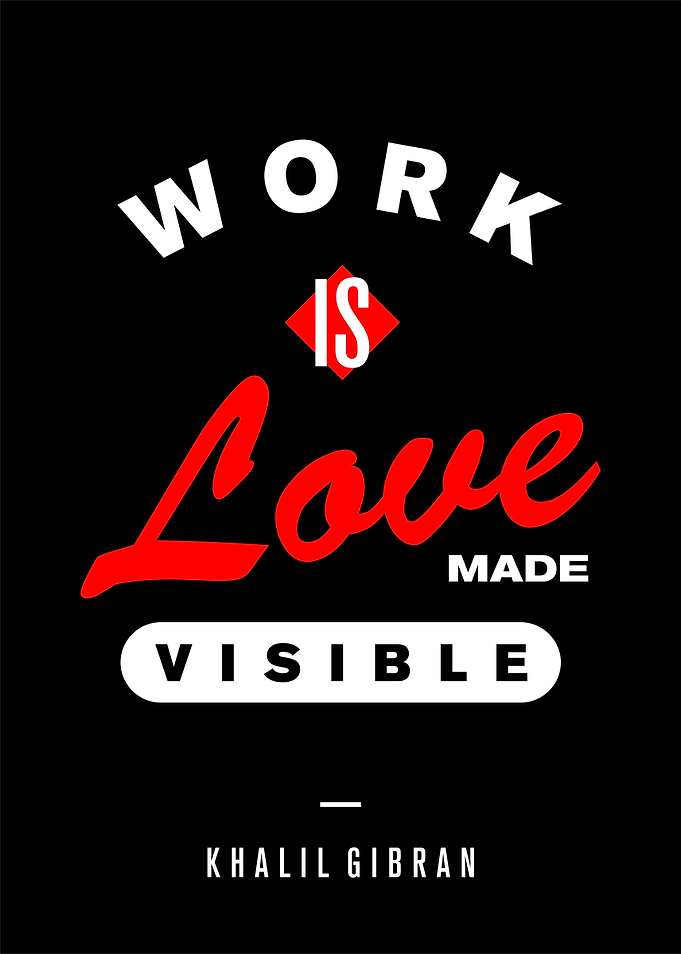 Work Is Love Made Visible