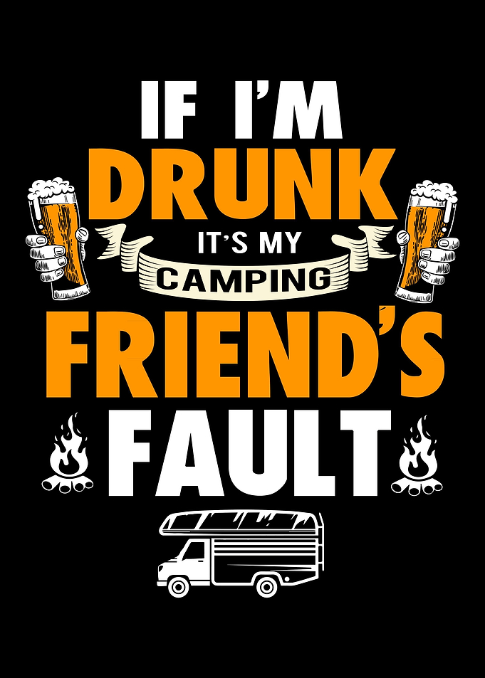Camping Drunk Friend Fault