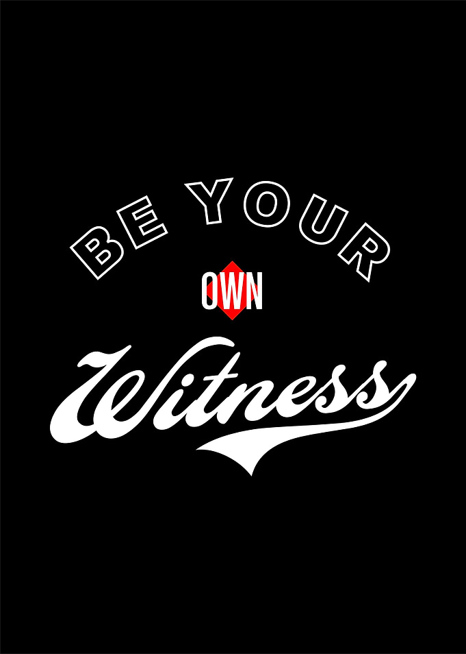 Be Your Own Witness