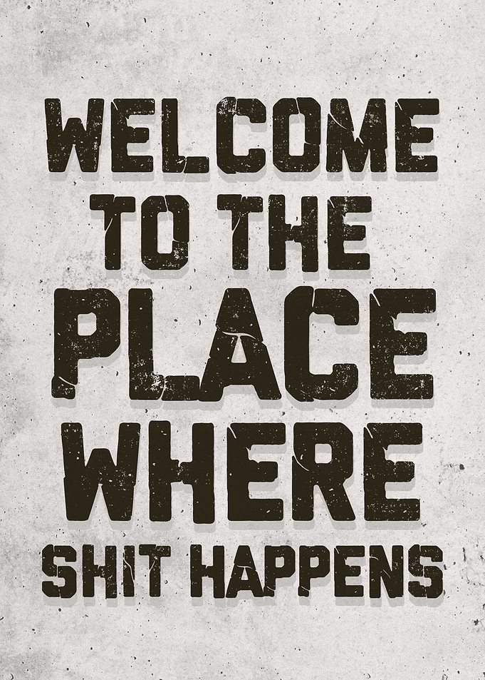 The place shit happes