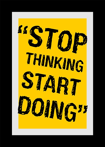 STOP THINKING START DOING