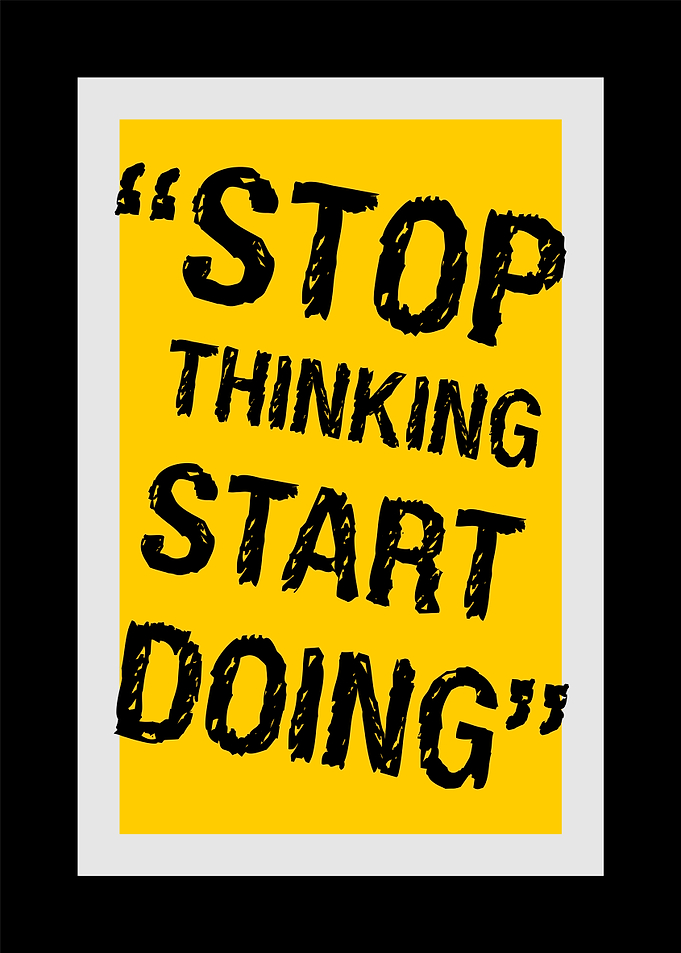STOP THINKING START DOING