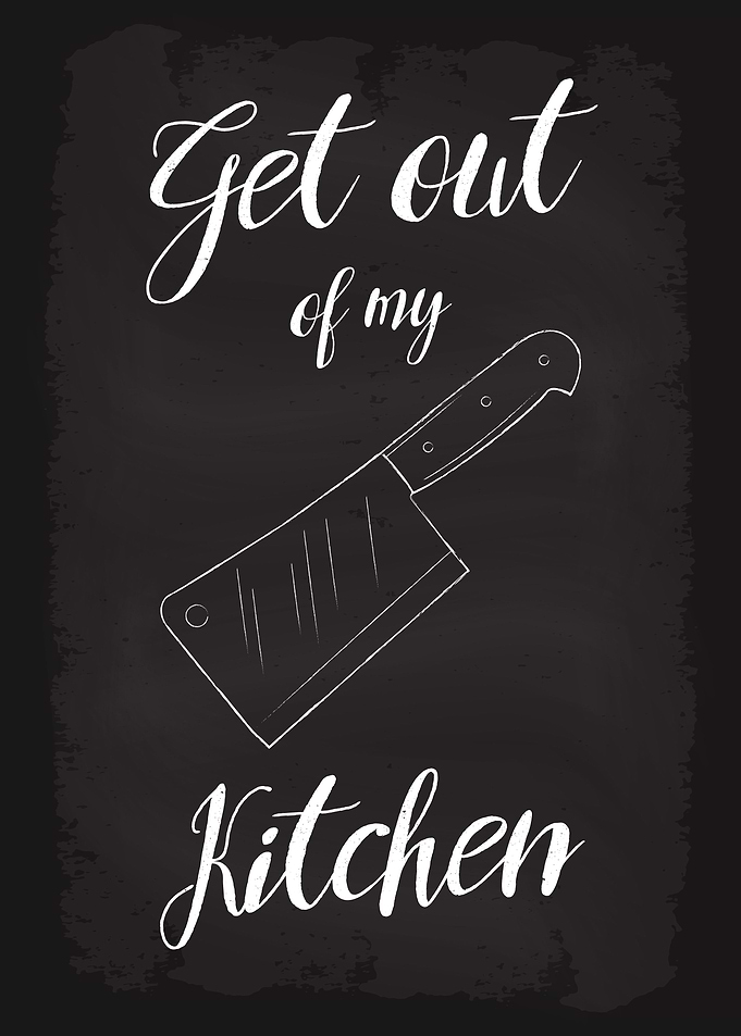 Get out of my Kitchen