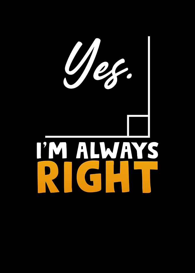 Im always right