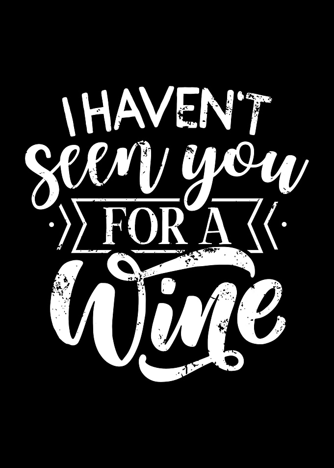 I Havent Seen You For Wine