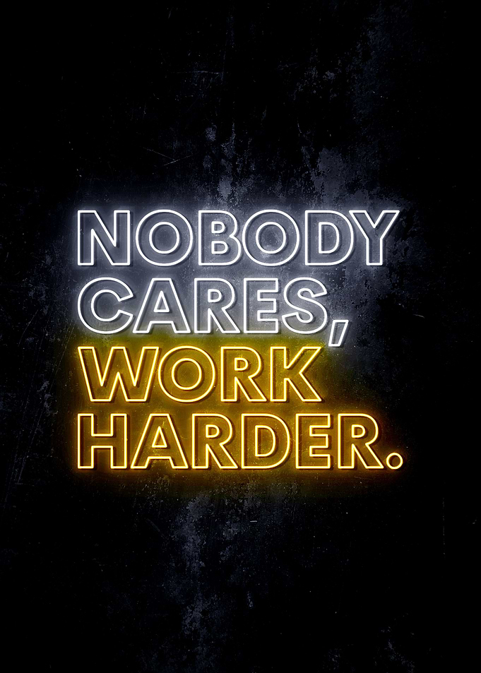 Nobody Cares Work Harder