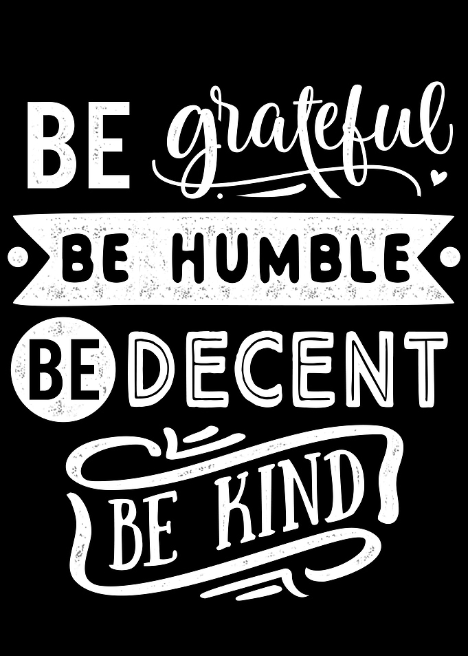 Be grateful Be humble