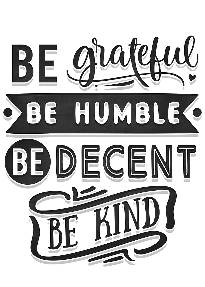 Be grateful Be humble