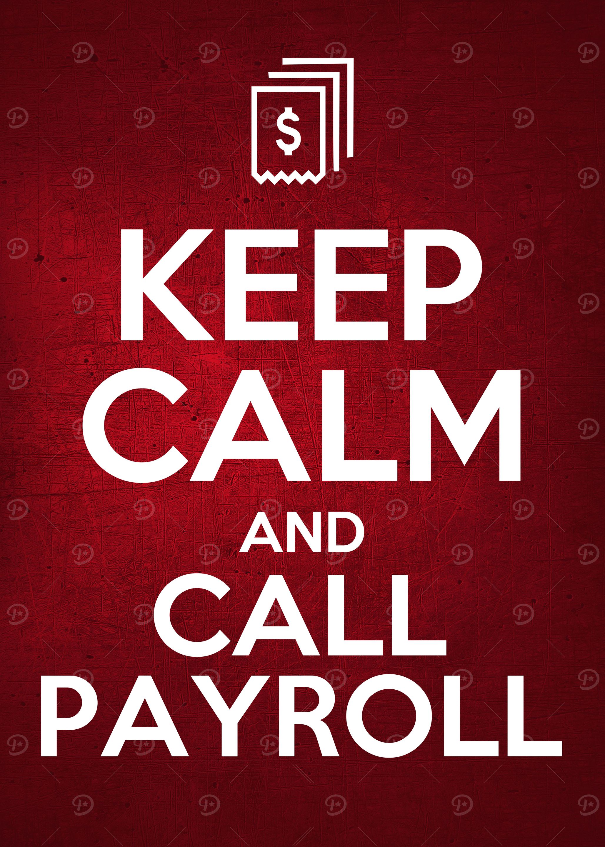 KEEP CALM and CALL PAYROLL