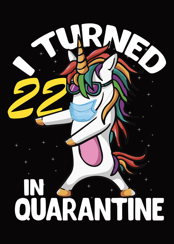 I Turned 22 in Quarantine
