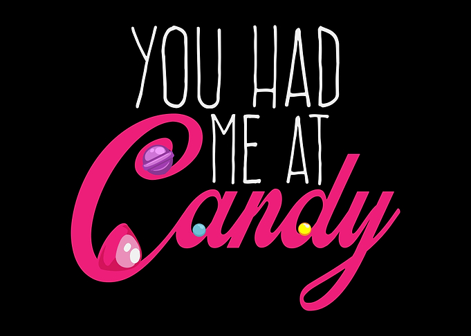You Had Me At Candy Sweets