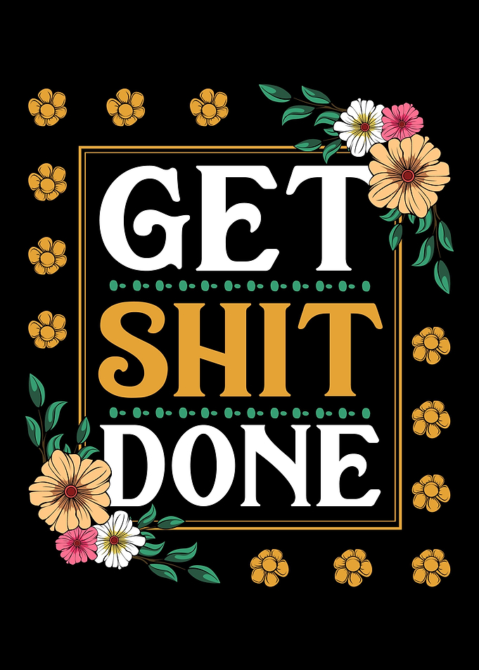 Get Shit Done Work Harder