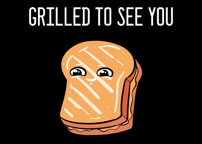 Grilled To See You Food Or