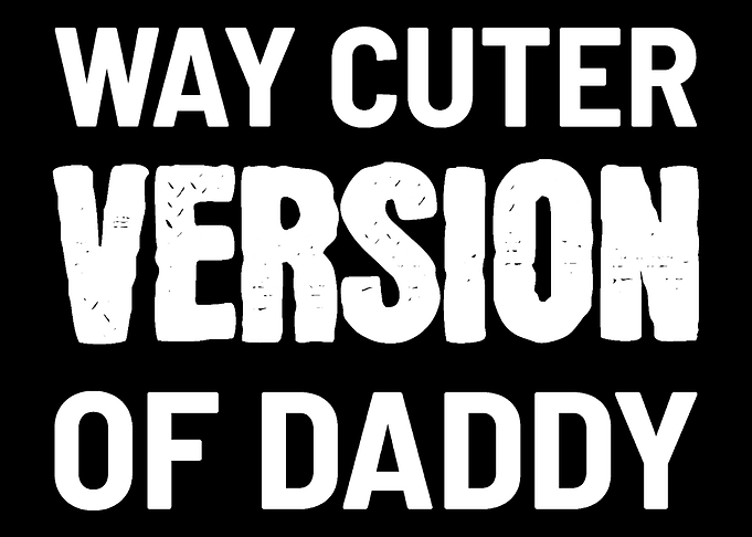 Way Cuter Version Of Daddy
