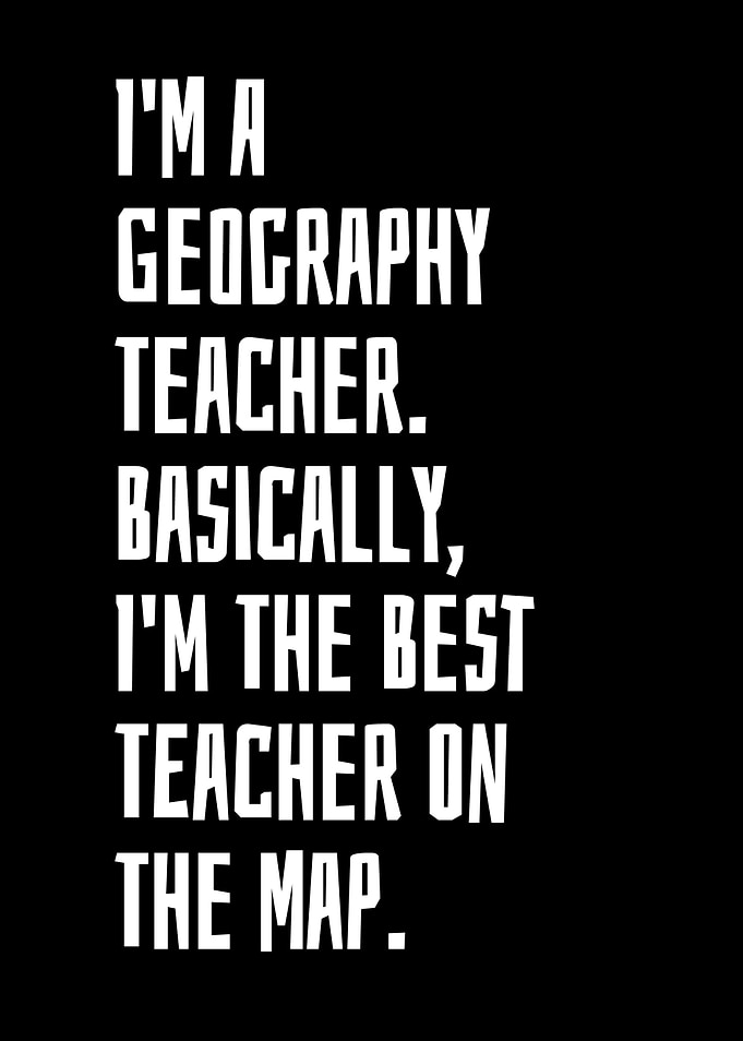 Im a geography teacher