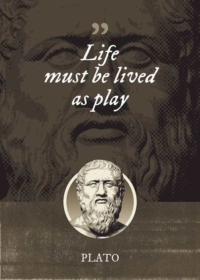 Life must be lived as play