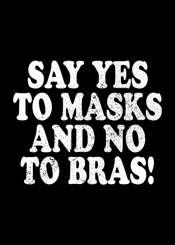 Yes To Masks No To Bras