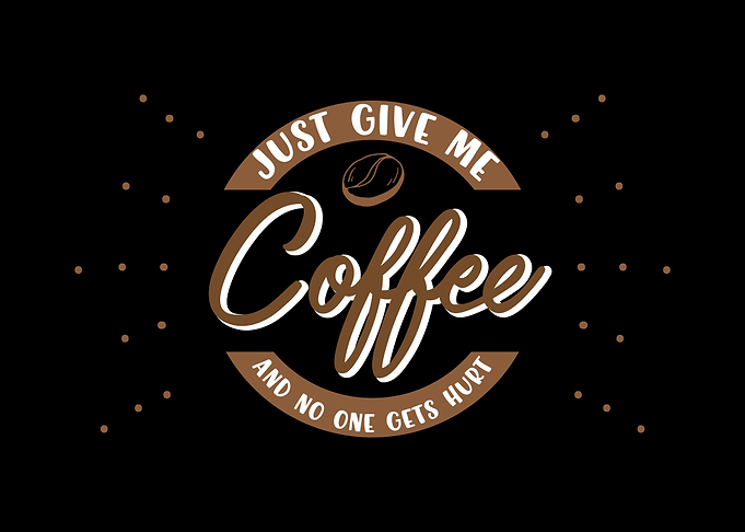 Just give me coffee