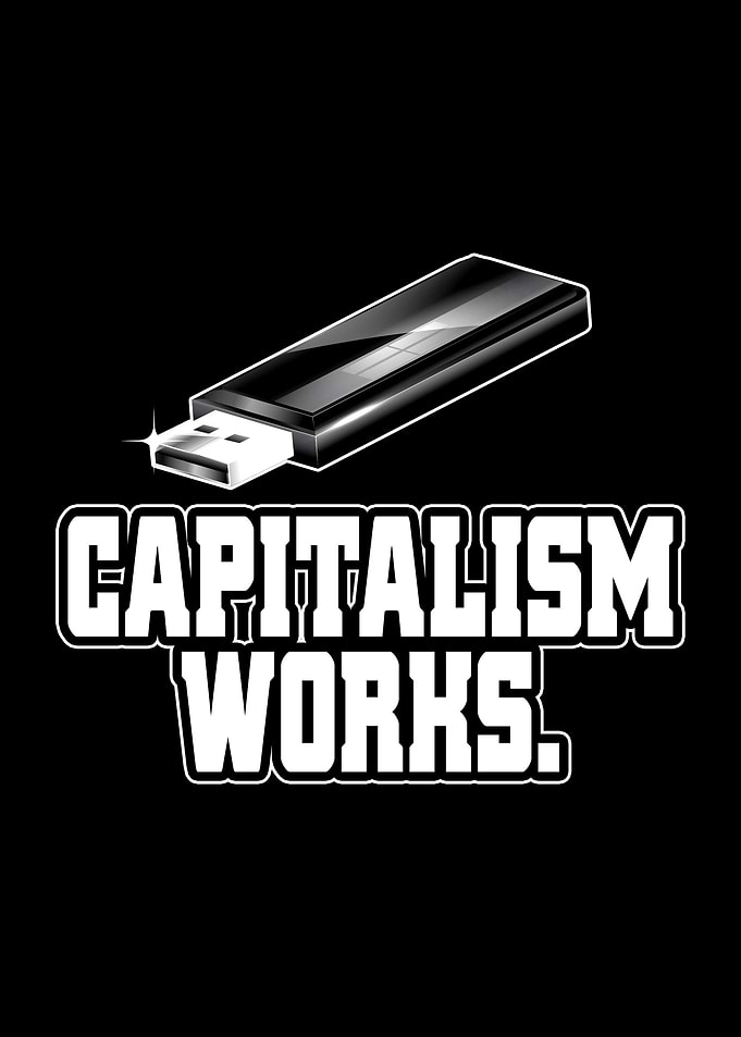 Capitalism Works I Love