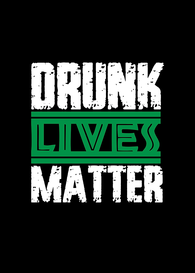 Drunk Lives Matters