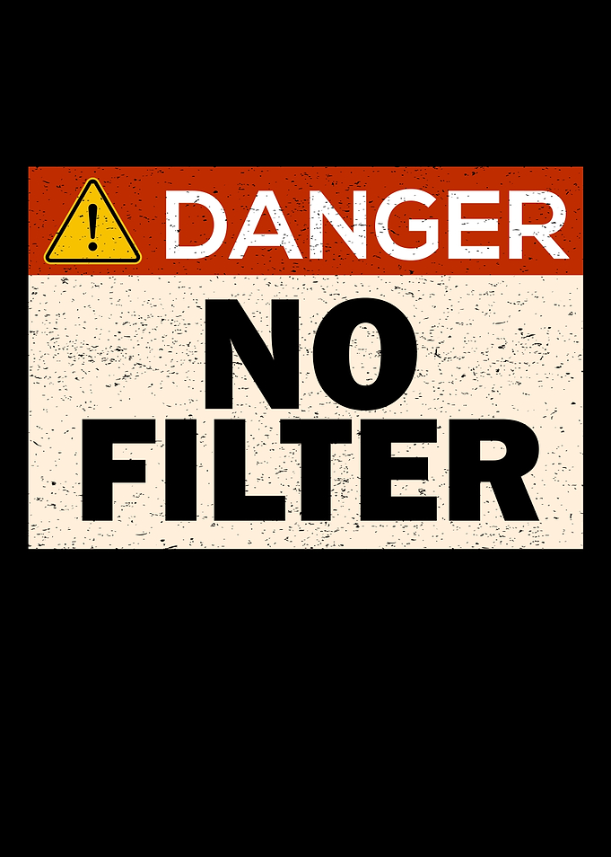 Danger No Filter