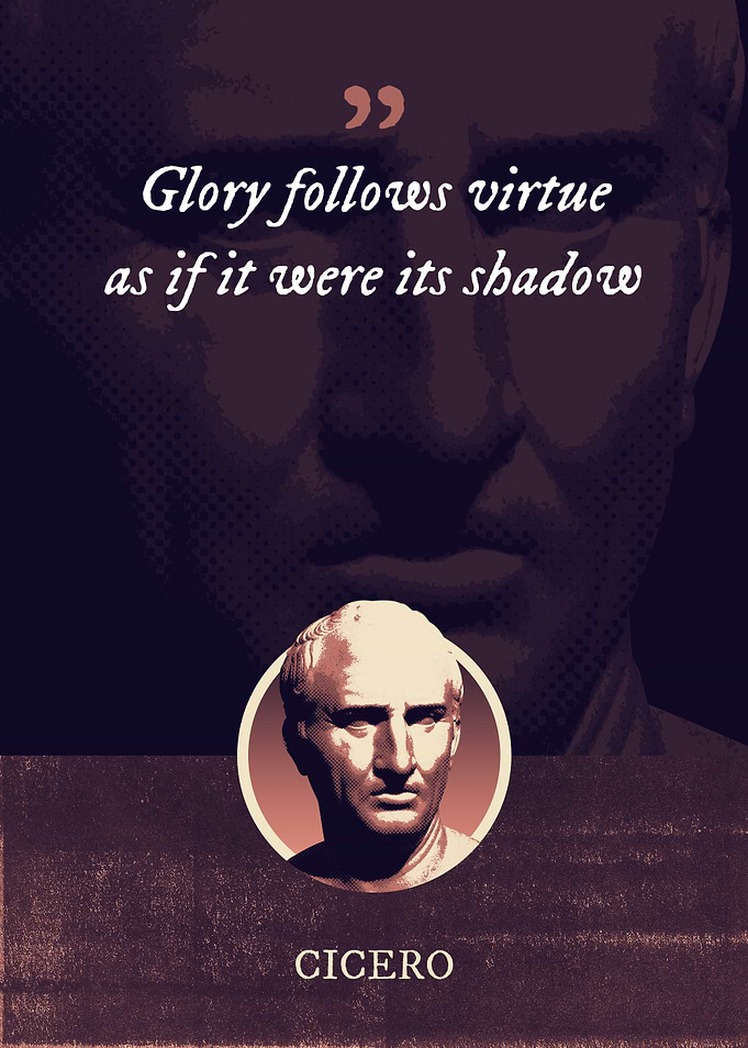 Glory follows virtue as if
