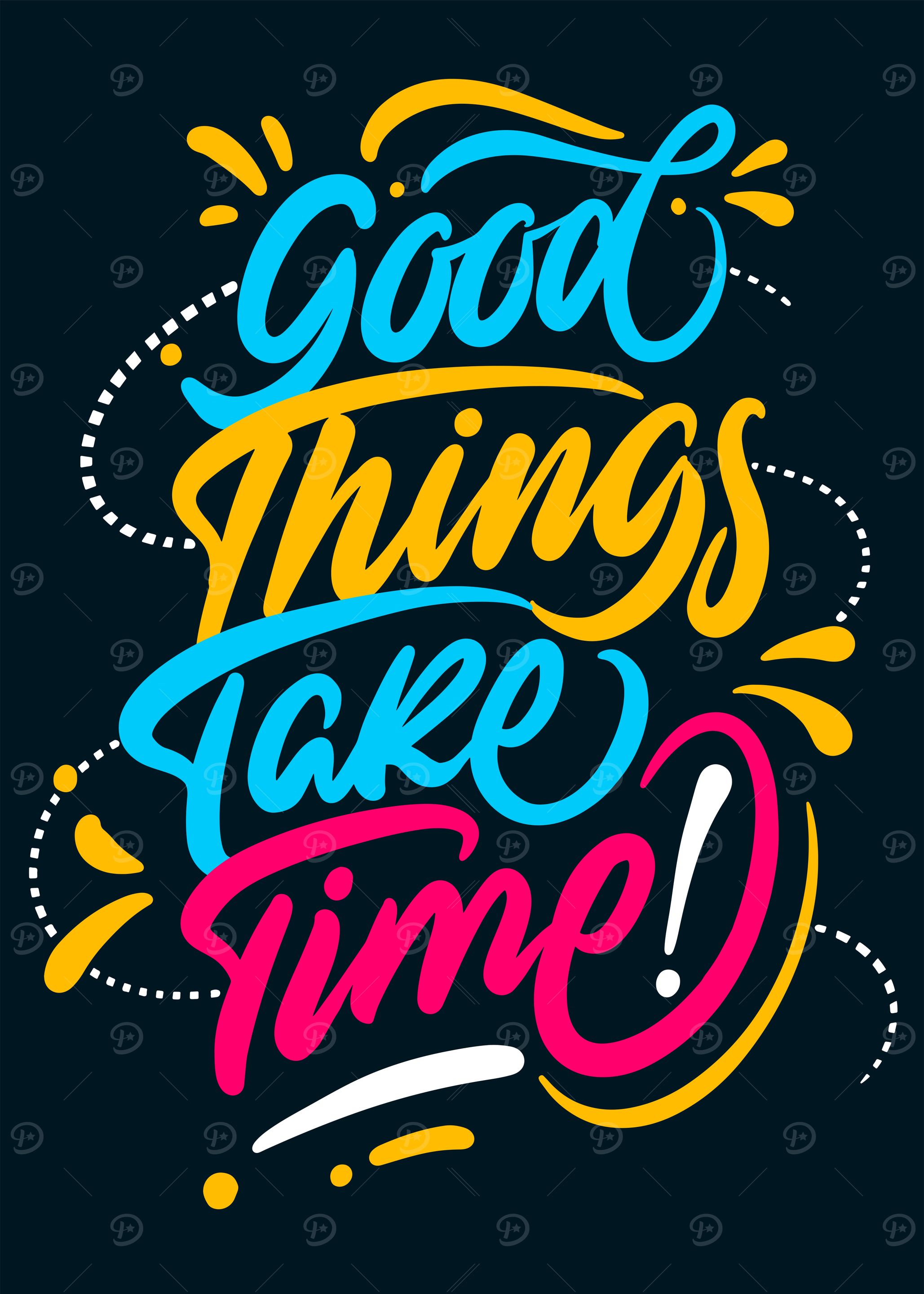 Good things take time