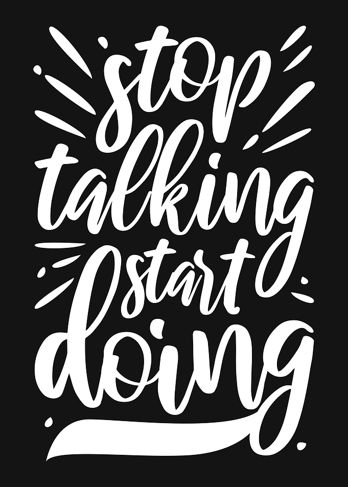 Stop talking start doing