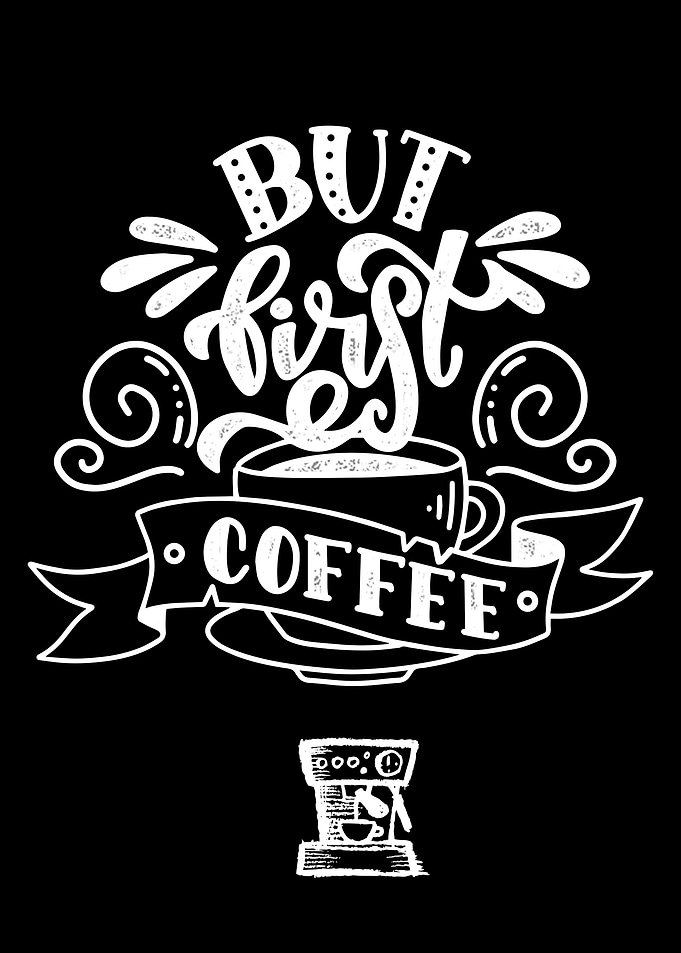 But first coffee