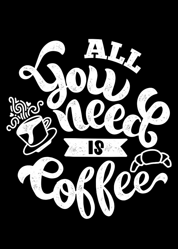 All you need is coffee