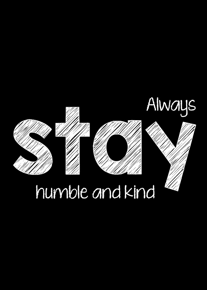 Always stay humble