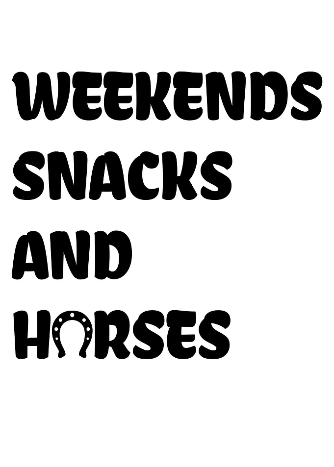 Weekends Snacks And Horses