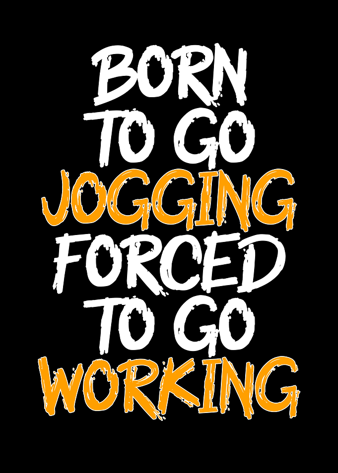 born to go jogging