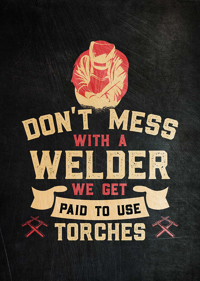 Do Not Mess With Welders